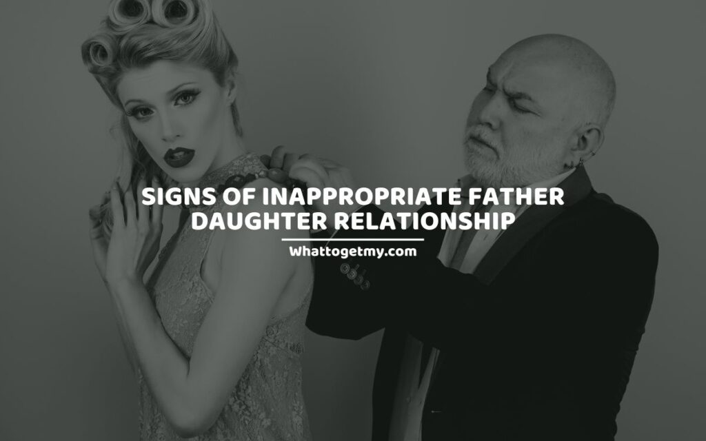Signs of inappropriate father daughter relationship