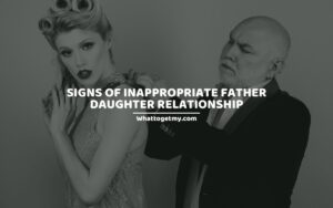 Signs of inappropriate father daughter relationship