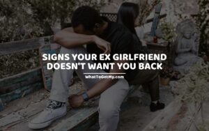 Signs your ex girlfriend doesn't want you back