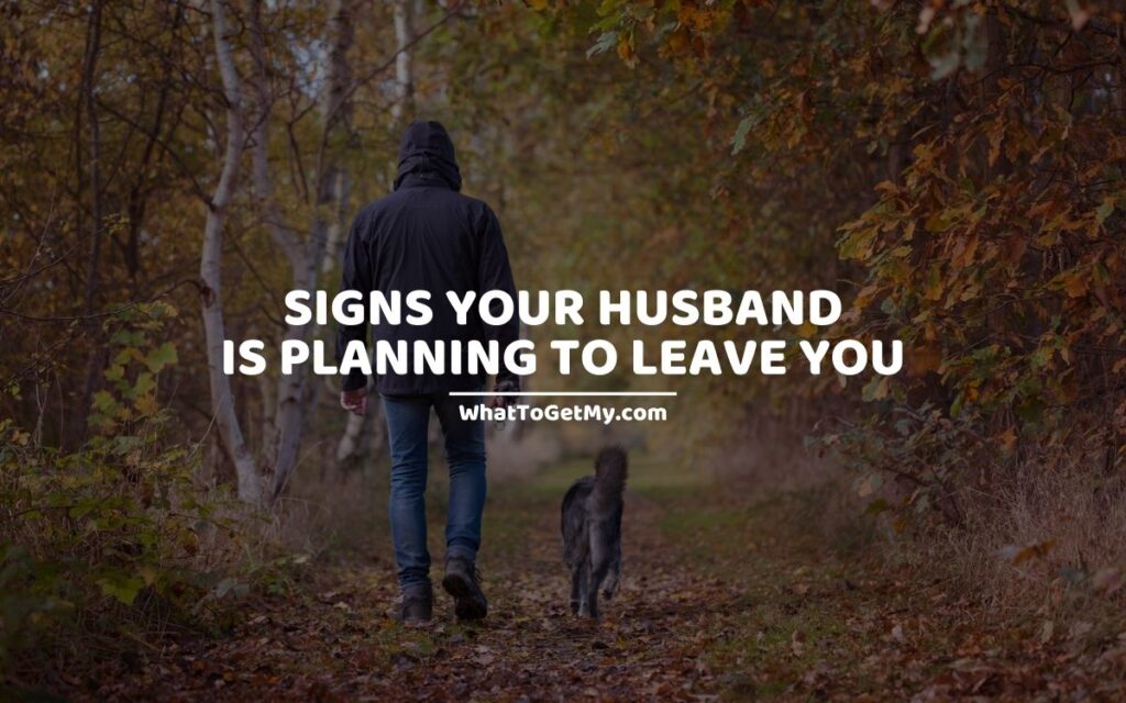 Signs your husband is planning to leave you