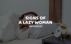 UNAVOIDABLE SIGNS OF A LAZY WOMAN
