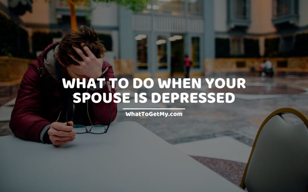 What to do when your spouse is depressed