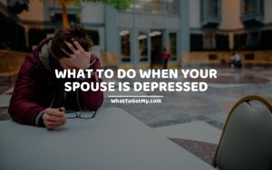 What to do when your spouse is depressed