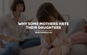 Why some mothers hate their daughters