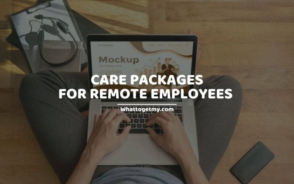 CARE PACKAGES FOR REMOTE EMPLOYEES