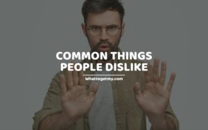 Common Things People Dislike (things people don't like)