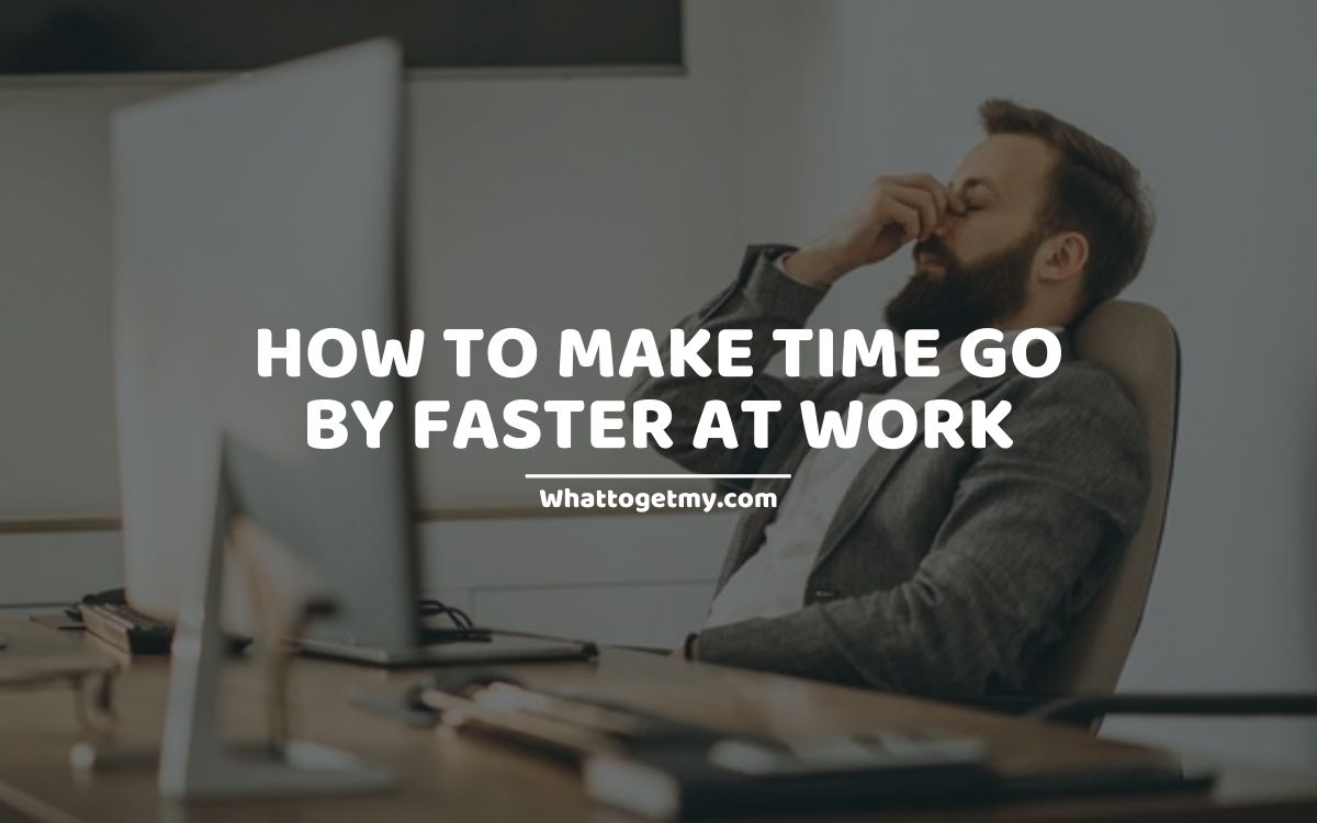 How To Make Time Go By Faster At Work 15 Ways To Speed Up Time At 