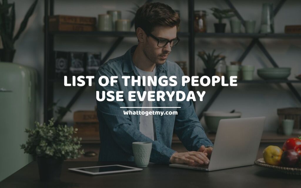 List of things people use everyday
