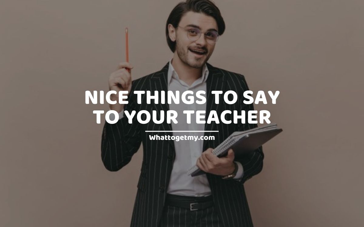 nice things to say about teachers