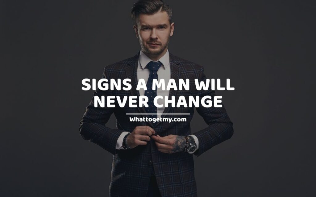 Signs A Man Will Never Change