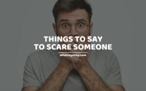 THINGS TO SAY TO SCARE SOMEONE (scary thing to say)