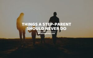 Things A Step-Parent Should Never Do