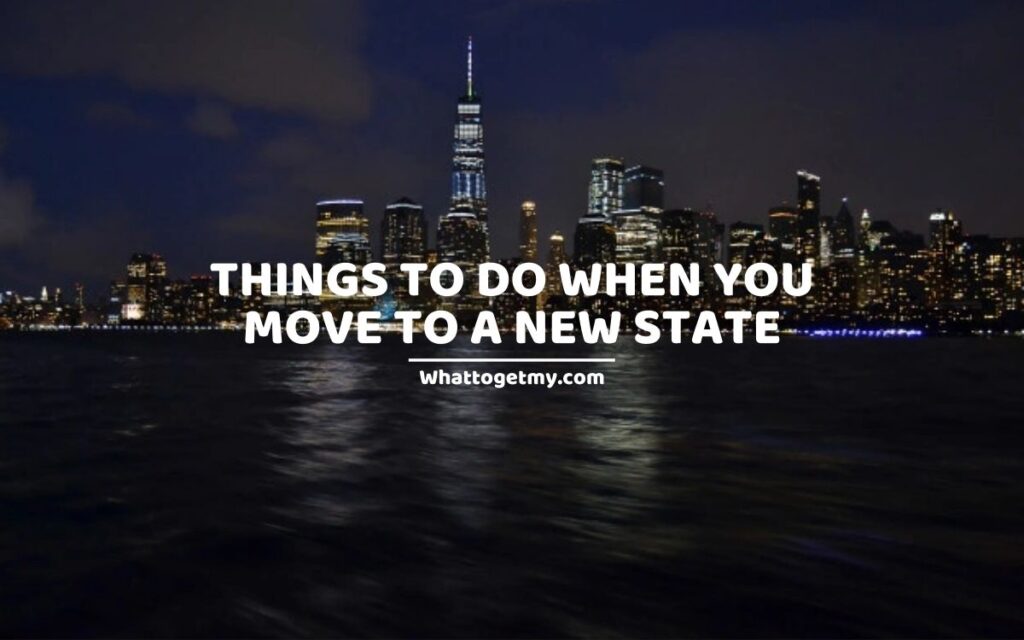 Things to Do When You Move to a New State (moving to new state)