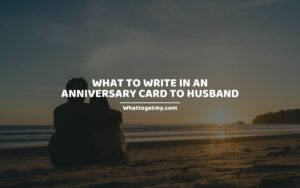WHAT TO WRITE IN AN ANNIVERSARY CARD TO HUSBAND