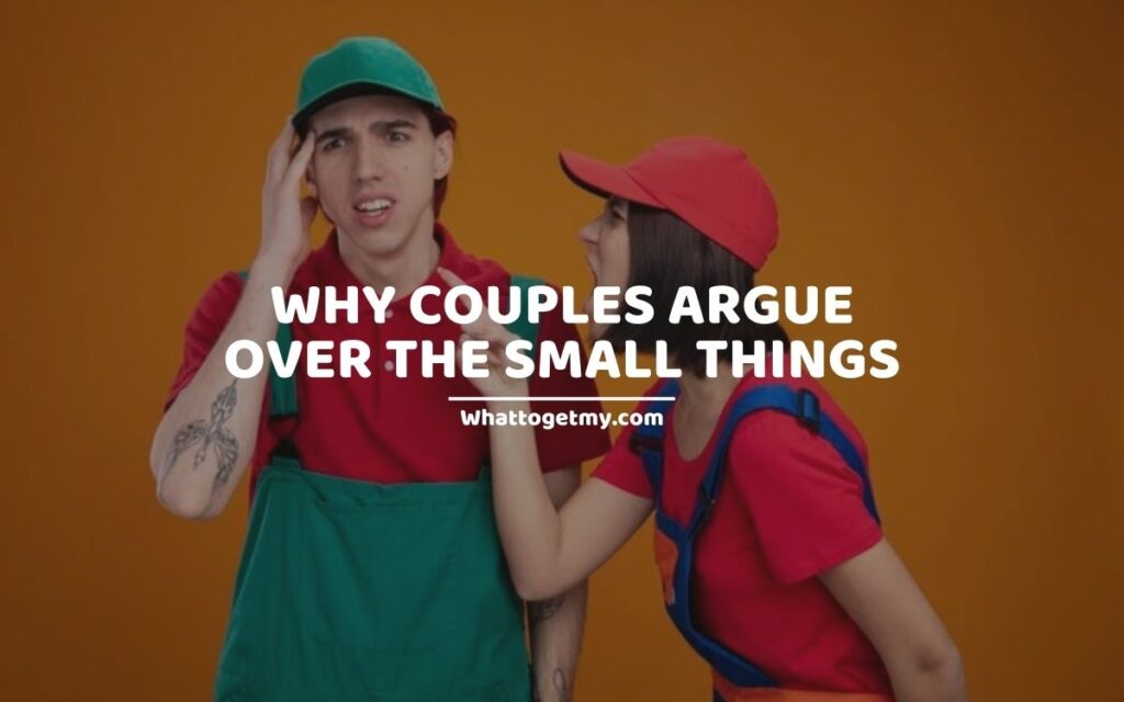 Why Couples Argue Over The Small Things (mini fights)