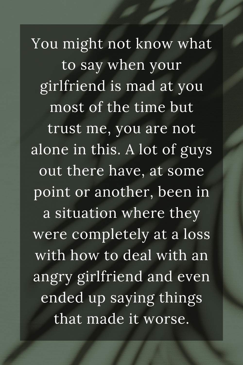 You might not know what to say when your girlfriend is mad at you most of the time but trust me, you are not alone in this. A lot of guys out there have, at some point or another, been in a situation where they were completely at a loss with how to deal with an angry girlfriend and even ended up saying things that made it worse.