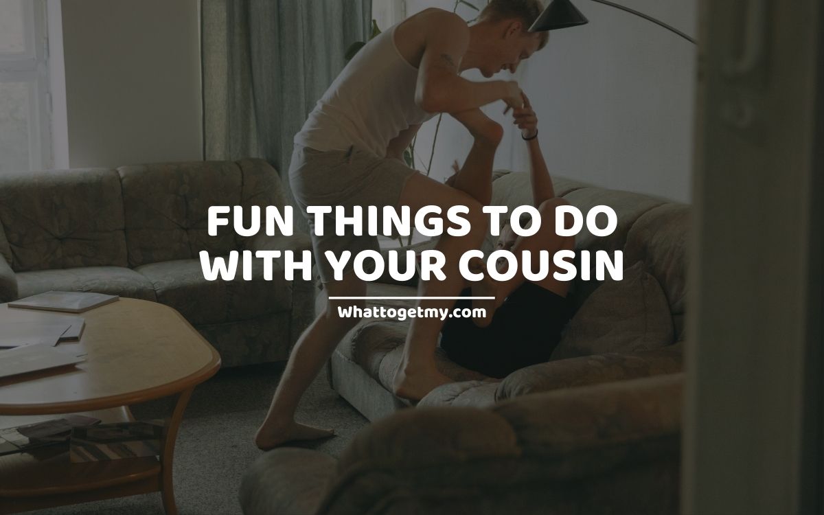 13 Cool Fun Things to Do with Your Cousin Spend Moments