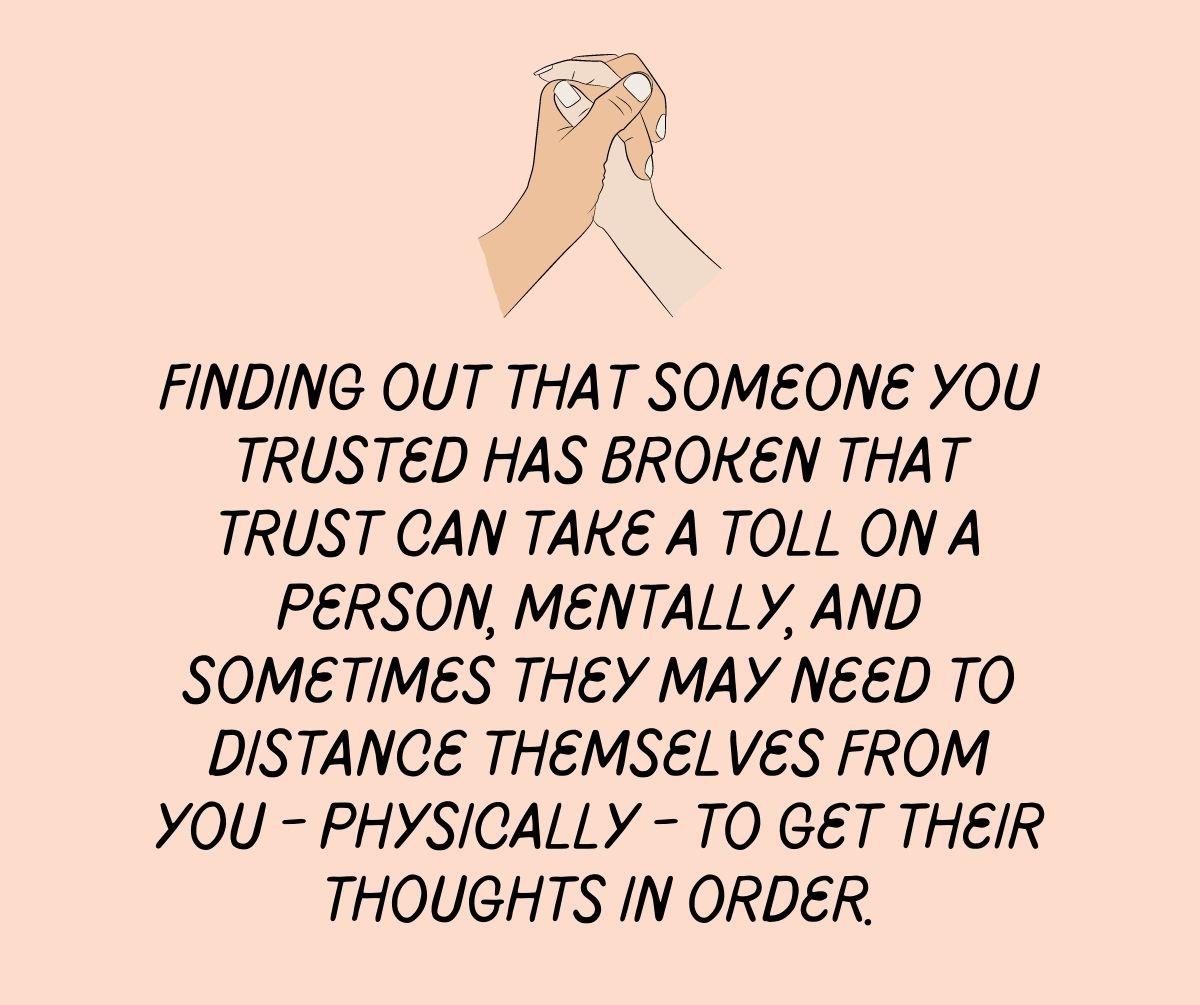 Finding out that someone you trusted has broken that trust can take a toll on a person