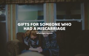 GIFTS FOR SOMEONE WHO HAD A MISCARRIAGE