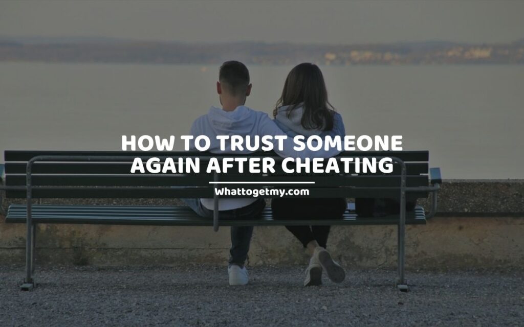 HOW TO TRUST SOMEONE AGAIN AFTER CHEATING