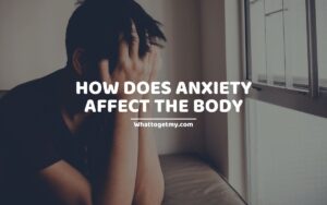 How Does Anxiety Affect The Body