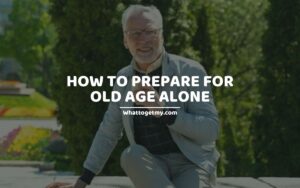 How To Prepare For Old Age Alone