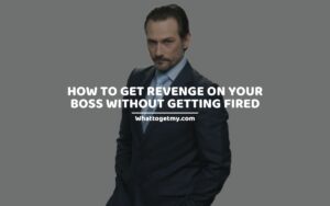 How to get revenge on your boss without getting fired