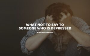 Things Not To Say To A Depressed Person