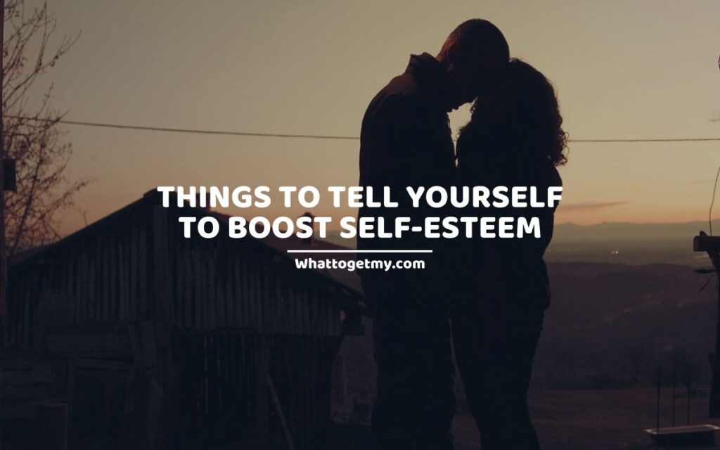 Things to tell yourself to boost self-esteem
