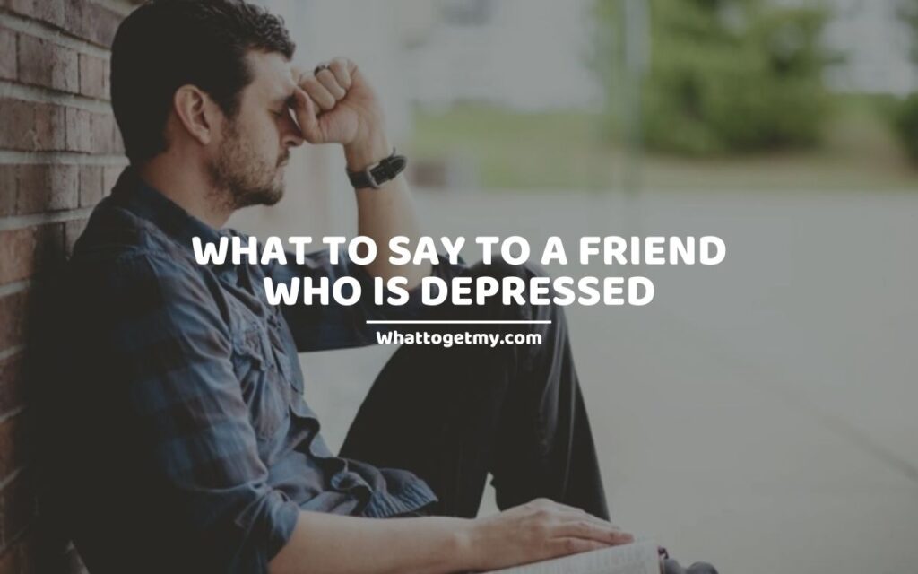 What To Say To A Friend Who Is Depressed