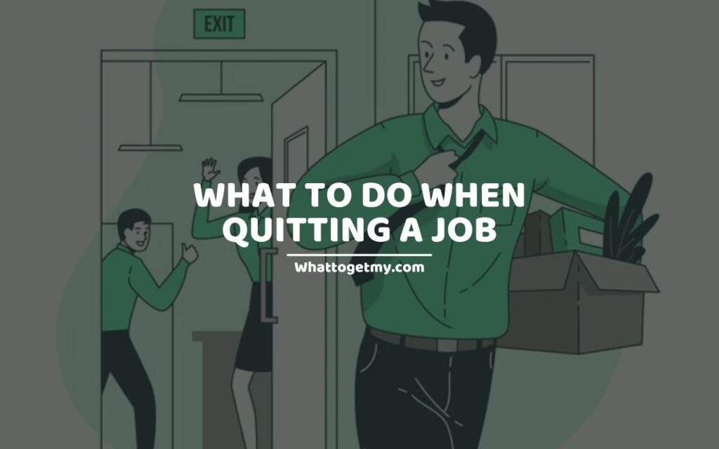 What to Do When Quitting a Job