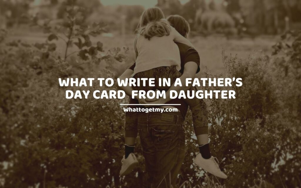 What to Write in a Father’s Day Card From Daughter