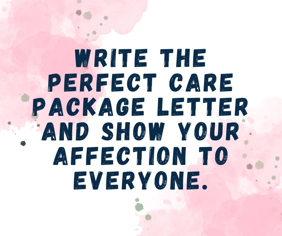 Write the perfect care package letter and show your affection to everyone.