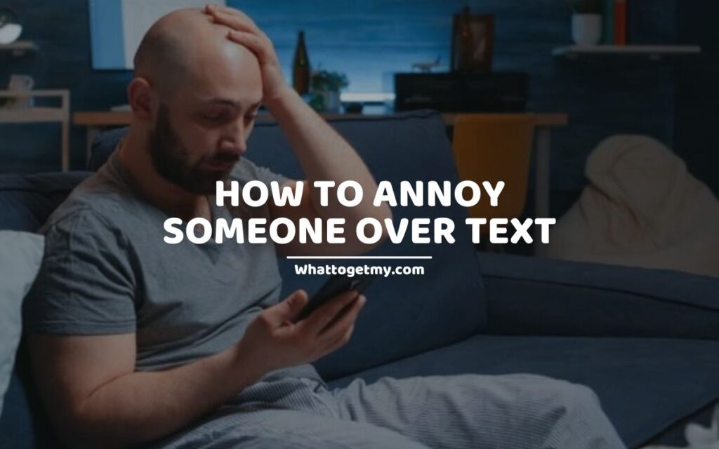 HOW TO ANNOY SOMEONE OVER TEXT