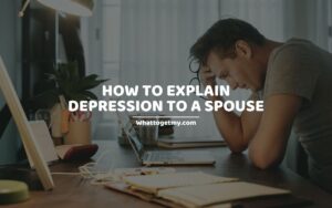 HOW TO EXPLAIN DEPRESSION TO A SPOUSE