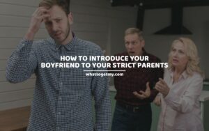 HOW TO INTRODUCE YOUR BOYFRIEND TO YOUR STRICT PARENTS