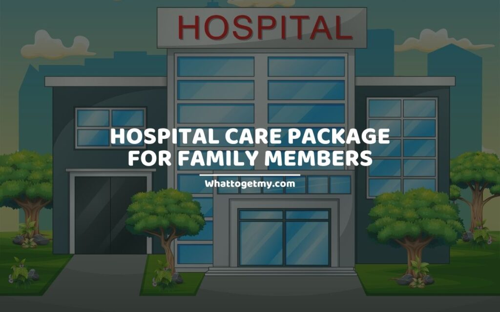 Hospital care package for family members