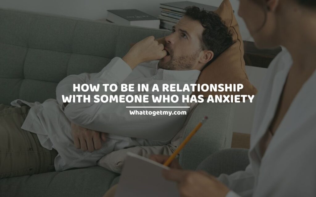 How to be in a relationship with someone who has anxiety