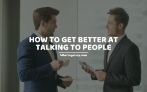 How to get better at talking to people