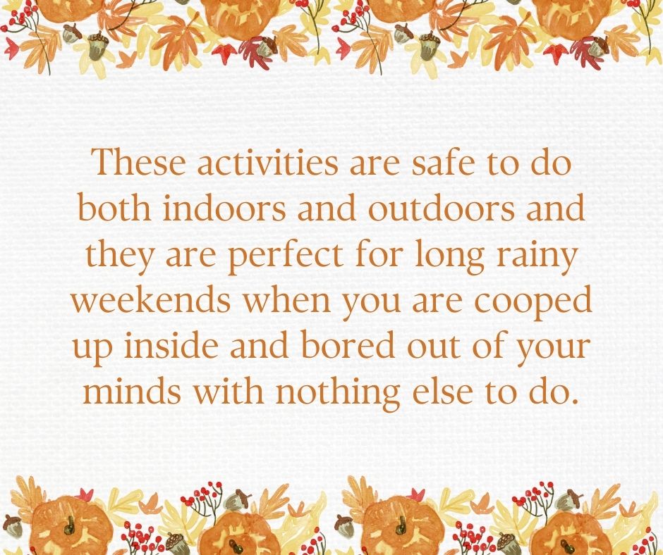 These activities are safe to do both indoors and outdoors