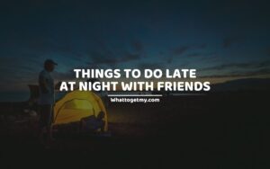 Things to Do Late at Night With Friends