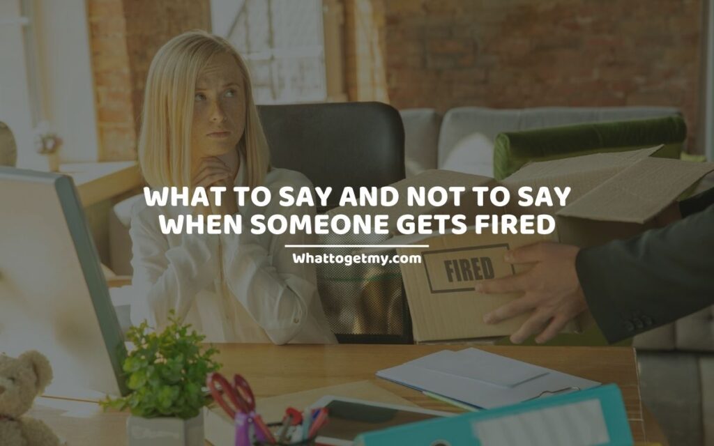 What to say and not to say when someone gets fired