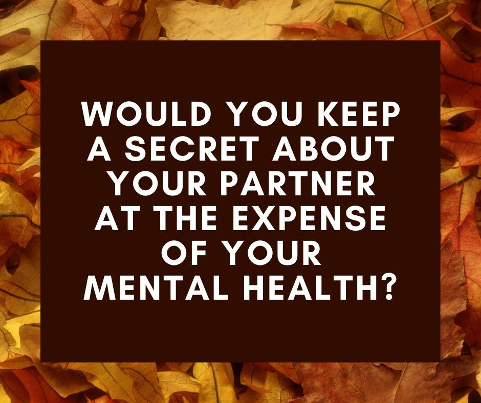 Would you keep a secret about your partner at the expense of your mental health