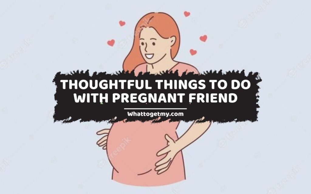 things to do with pregnant friend