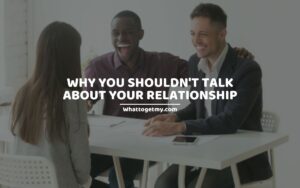 why you shouldn't talk about your relationship