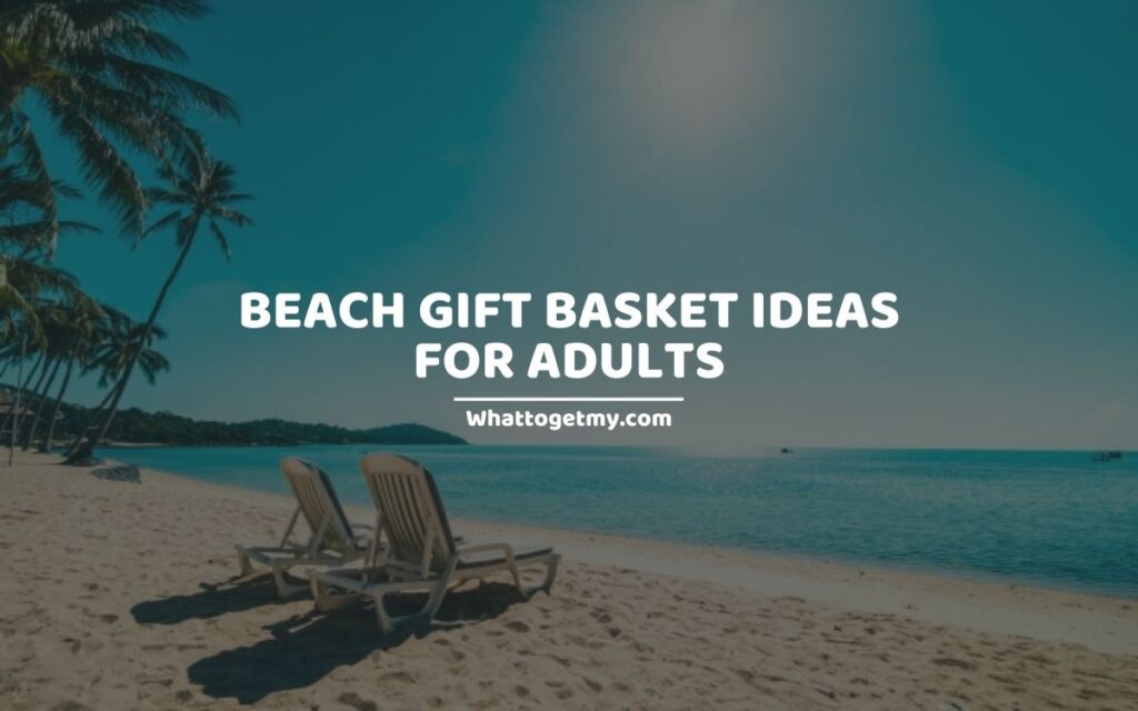 Beach Gift Basket Ideas For Adults