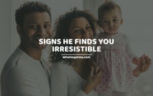 Signs He Finds You Irresistible