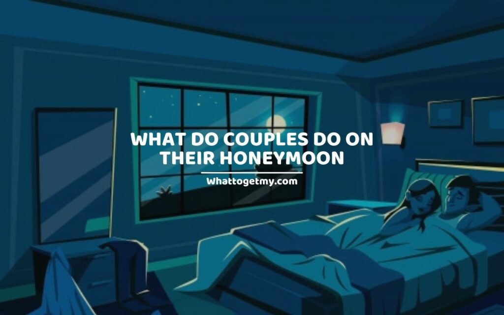 WHAT DO COUPLES DO ON THEIR HONEYMOON