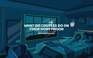 WHAT DO COUPLES DO ON THEIR HONEYMOON