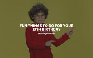 Fun Things to Do for Your 13th Birthday